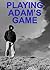 Playing Adam's Game