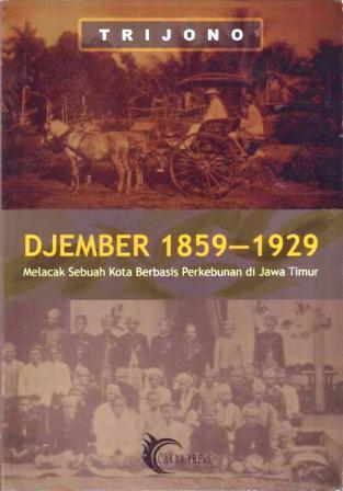Djember 1859 - 1929: Melacak Sebuah Kota Berbasis Perkebunan di Jawa Timur