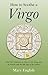 How to Soothe a Virgo: Real Life Guidance on How to Get Along and Be Friends with the 6th Sign of the Zodiac