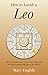 How to Lavish a Leo: Real Life Guidance on How to Get Along and Be Friends with the 5th Sign of the Zodiac