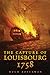 The Capture of Louisbourg, 1758 (Volume 27) by Hugh Boscawen