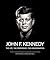 John F. Kennedy: The Life, the Presidency, the Assassination
