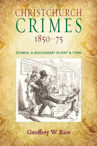Christchurch Crimes 1850–75: Scandal & Skulduggery in Port & Town (1)