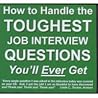 How To Handle The Toughest Job Interview Questions You'll Ever Get