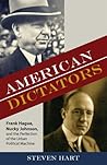American Dictators: Frank Hague, Nucky Johnson, and the Perfection of the Urban Political Machine (Rivergate Regionals Collection) American Dictators: Frank Hague, Nucky Johnson, and the Perfection of the Urban Political Machine (Rivergate Regionals Collection)