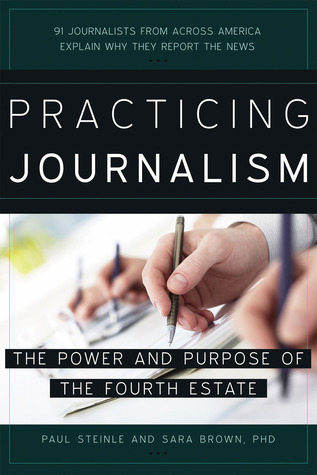 Practicing Journalism: The Power and Purpose of the Fourth Estate