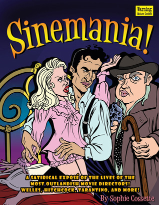 Sinemania!: A Satirical Exposé of the Lives of the Most Outlandish Movie Directors: Welles, Hitchcock, Tarantino, and More! (Paperback)
