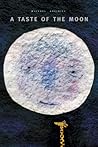 A Taste of the Moon by Michael Grejniec