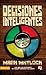 Decisiones inteligentes: Por que las decisiones no pueden tomarse a la ligera (Especialidades Juveniles) (Spanish Edition)