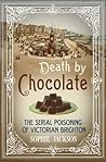 Death by Chocolate: The Serial Poisoning of Victorian Brighton Death by Chocolate: The Serial Poisoning of Victorian Brighton