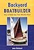 Backyard Boatbuilder: How to Build Your Own Wooden Boat