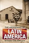 The Awakening of Latin America: A Classic Anthology of Che Guevara's Writing on Latin America