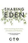 Sharing Eden: Green Teachings from Jews, Christians and Muslims