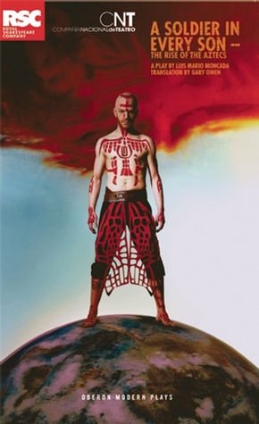 A Soldier in Every Son: The Rise of the Aztecs (Oberon Modern Plays)