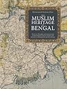 The Muslim Heritage of Bengal: The Lives, Thoughts and Achievements of Great Muslim Scholars, Writers and Reformers of Bangladesh and West Bengal