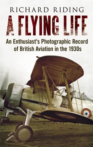 A Flying Life: An Enthusiast's Photographic Record of British Aviation in the 1930s (Hardcover)