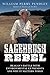 Sagebrush Rebel:  Reagan's Battle With Environmental Extremists and Why It Matters Today