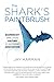 The Shark's Paintbrush: Biomimicry and How Nature is Inspiring Innovation