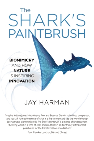 The Shark's Paintbrush: Biomimicry and How Nature is Inspiring Innovation (Hardcover)