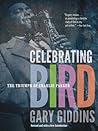 Celebrating Bird by Gary Giddins