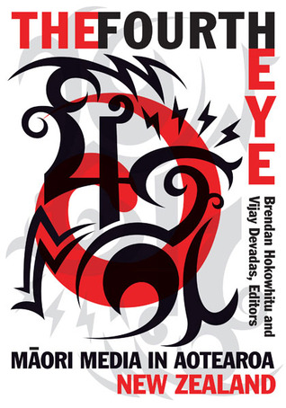 The Fourth Eye: Maori Media in Aotearoa New Zealand (Indigenous Americas)