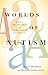 Worlds of Autism: Across th...