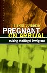 Pregnant on Arrival: Making the Illegal Immigrant (Difference Incorporated)