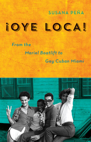 Oye Loca: From the Mariel Boatlift to Gay Cuban Miami (Paperback)
