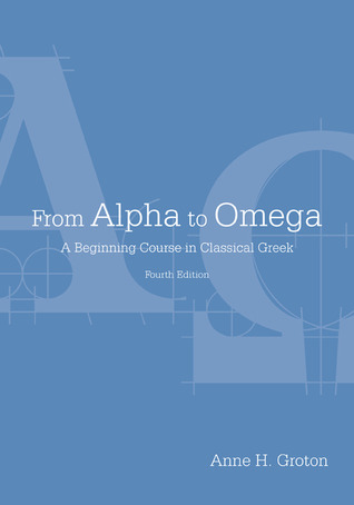From Alpha to Omega: A Beginning Course in Classical Greek (English and Ancient Greek Edition)