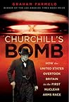 Churchill's Bomb: How the United States Overtook Britain in the First Nuclear Arms Race