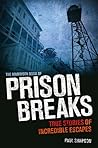 The Mammoth Book of Prison Breaks: True Stories of Incredible Escapes The Mammoth Book of Prison Breaks: True Stories of Incredible Escapes