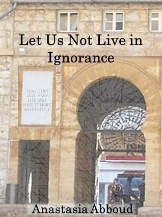 Let Us Not Live in Ignorance (Kindle Edition)