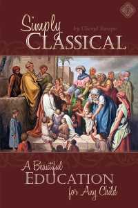 Simply Classical: A Beautiful Education for any Child (Paperback)