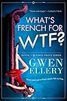 What's French for WTF? by Gwen Ellery