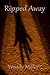 Ripped Away by Wendy  Miller