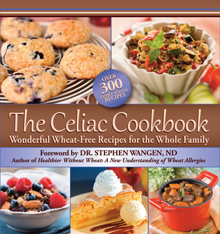 The Celiac Cookbook: Wonderful Wheat-Free Recipes for the Whole Family