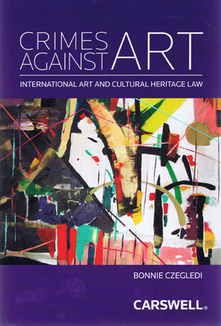 Crimes Against Art: International Art and Cultural Heritage Law