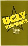 Ugly Rumours by Tobias Wolff