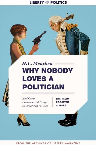 Why Nobody Loves a Politician: And Other Controversial Essays on American Politics