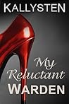 My Reluctant Warden by Kallysten
