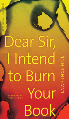 Dear Sir, I Intend to Burn Your Book: An Anatomy of a Book Burning (CLC Kreisel Lecture Series)