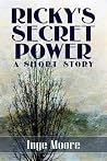 Ricky's Secret Power, A Short Story Ricky's Secret Power, A Short Story