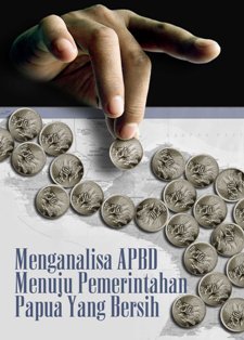 Menganalisa APBD Menuju Pemerintahan Papua Yang Bersih