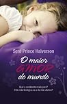 O Maior Amor do Mundo by Seré Prince Halverson