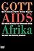 Gott, AIDS, Afrika: Das Töd...