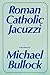 Roman Catholic Jacuzzi by Michael  Bullock