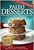 Paleo Desserts: Wonderful Grain-Free, Low Carb and Gluten-Free Dessert Recipes