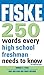 Fiske 250 Words Every High School Freshman Needs to Know by Edward B. Fiske