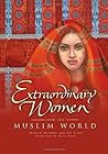 Extraordinary Women from the Muslim World by Natalie Maydell Extraordinary Women from the Muslim World by Natalie Maydell