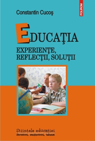Educaţia. Experienţe, reflecţii, soluţii